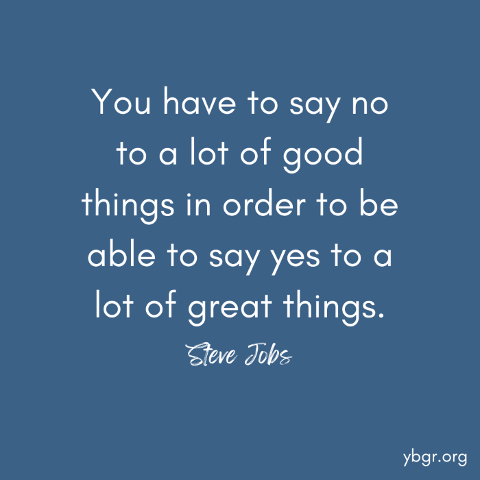 Quote 14 - You have to say no to a lot of good things in order to be able to say yes to a lot of great things